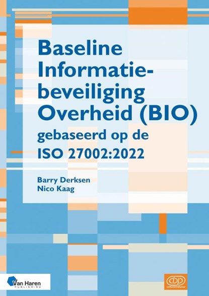 Baseline Informatiebeveiliging Overheid (BIO) gebaseerd op de ISO 27002:2022, Barry Derksen ; Nico Kaag - Paperback - 9789401810456