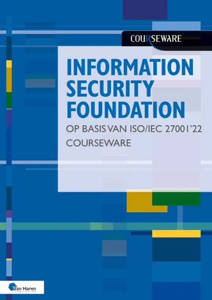 Information Security Foundation op basis van ISO/IEC 27001 ’22 Courseware, Hans Baars ; Jule Hintzbergen ; Kees Hintzbergen - Paperback - 9789401810517