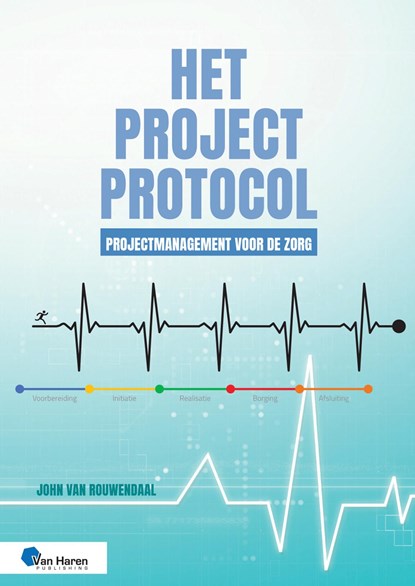 Het Projectprotocol - Projectmanagement voor de Zorg, John van Rouwendaal - Ebook Adobe PDF - 9789401814096