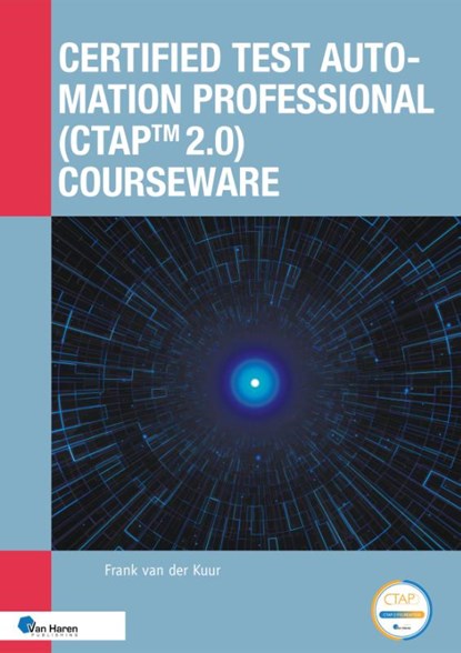 Certified Test Automation Professional (CTAP™ 2.0) Courseware, Frank van der Kuur - Paperback - 9789401814119