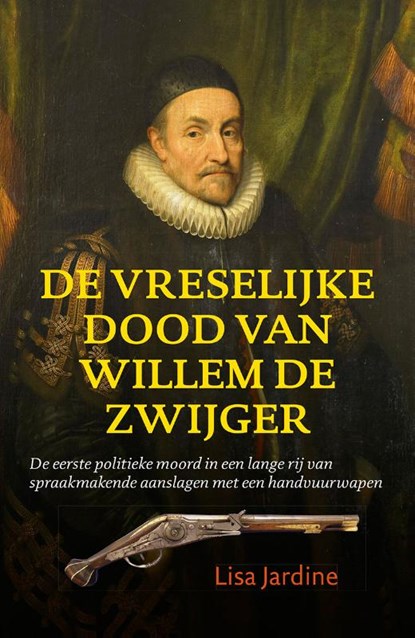 De vreselijke dood van Willem de Zwijger, Lisa Jardine - Paperback - 9789401903837