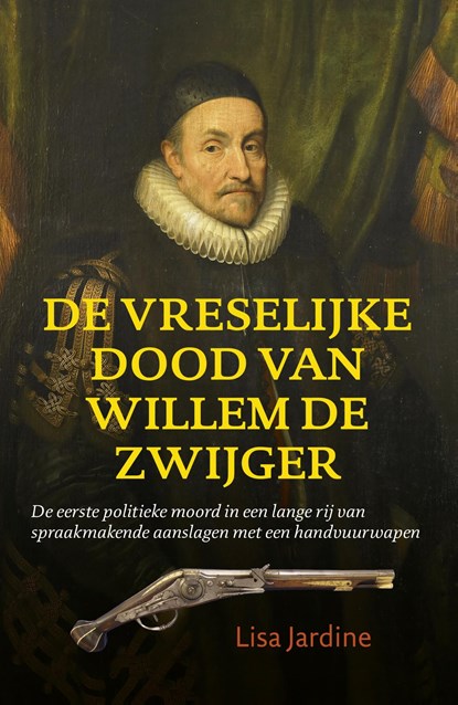 De vreselijke dood van Willem de Zwijger, Lisa Jardine - Ebook - 9789401903844