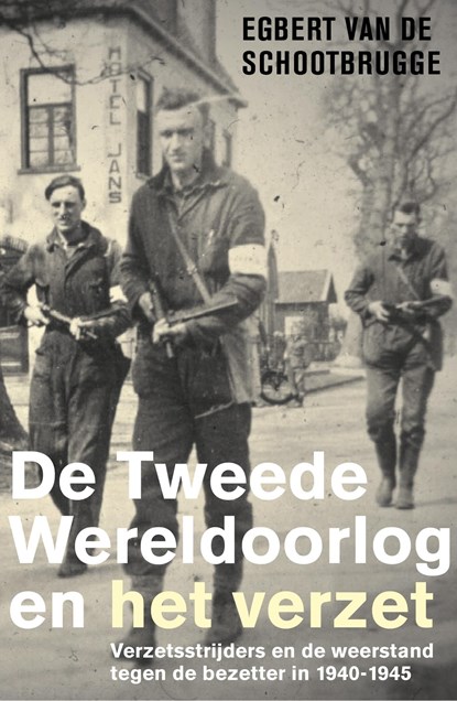 De Tweede Wereldoorlog en het verzet, Egbert van de Schootbrugge - Ebook - 9789401912037