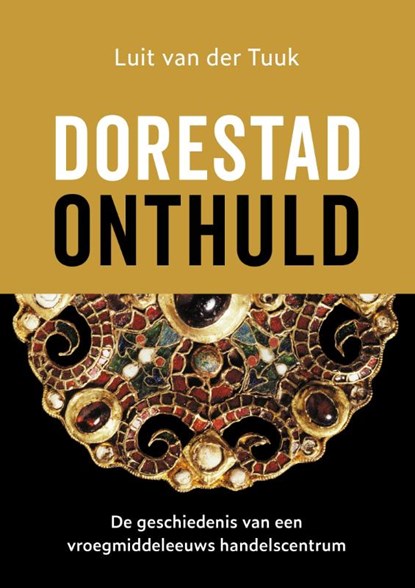 Dorestad onthuld, Luit van der Tuuk - Gebonden - 9789401912334