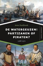 De watergeuzen: partizanen of piraten? | Arne Zuidhoek | 