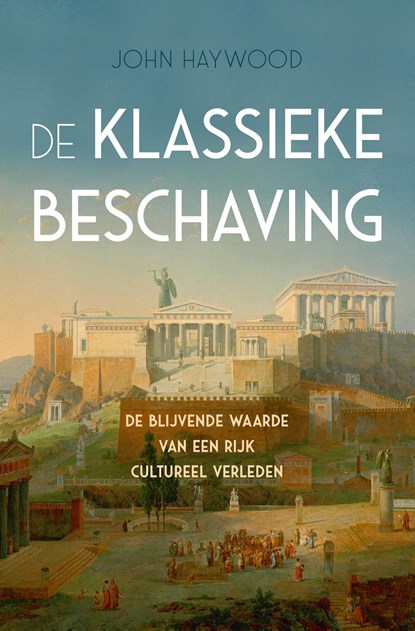 De klassieke beschaving, John Haywood - Ebook - 9789401916530