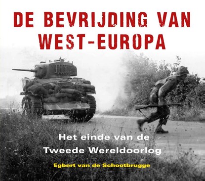 De bevrijding van West-Europa, Egbert van de Schootbrugge - Gebonden - 9789401916868