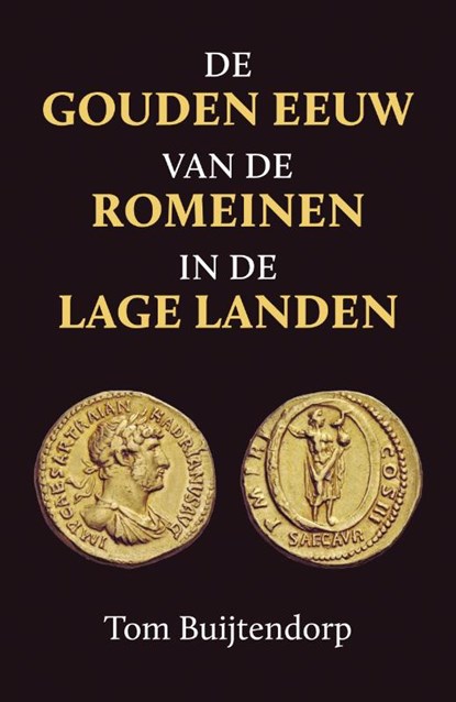 De gouden eeuw van de Romeinen in de Lage Landen, Tom Buijtendorp - Paperback - 9789401917193