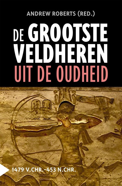 De grootste veldheren uit de oudheid, 1479 v.C.-453 n.C., Andrew Roberts - Ebook - 9789401917285