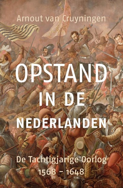 Opstand in de Nederlanden, Arnout van Cruyningen - Paperback - 9789401919326