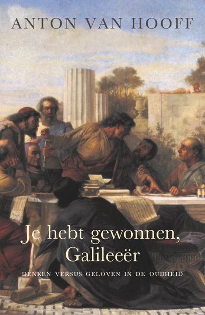 Je hebt gewonnen, Galileeër, Anton van Hooff - Ebook - 9789401919395