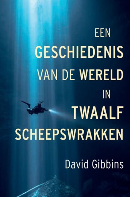 Een geschiedenis van de wereld in twaalf scheepswrakken, David Gibbins - Paperback - 9789401919616