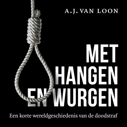Met hangen en wurgen, A.J. van Loon - Luisterboek MP3 - 9789401921206