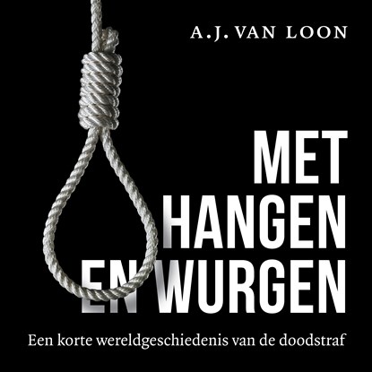 Met hangen en wurgen, A.J. van Loon - Luisterboek MP3 - 9789401921206