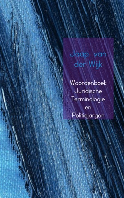 Woordenboek juridische terminologie en politiejargon, J. van der Wijk - Paperback - 9789402100495