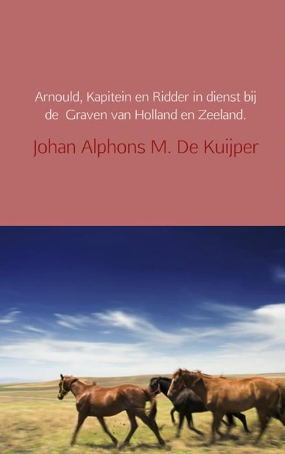 Arnould, kapitein en ridder in dienst bij de Graven van Holland en Zeeland, Johan Alphons M. De Kuijper - Ebook - 9789402101300