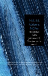 Het stelsel B&B geëvalueerd. Tien jaar na de moord. - P.M.J.M. Adriaens MCPm - 9789402101553