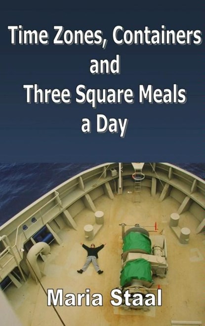 Time zones, containers and three square meals a day, Maria Staal - Ebook - 9789402101829