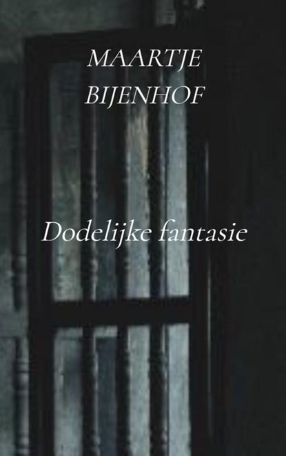 Dodelijke fantasie, Maartje Bijenhof - Paperback - 9789402102963