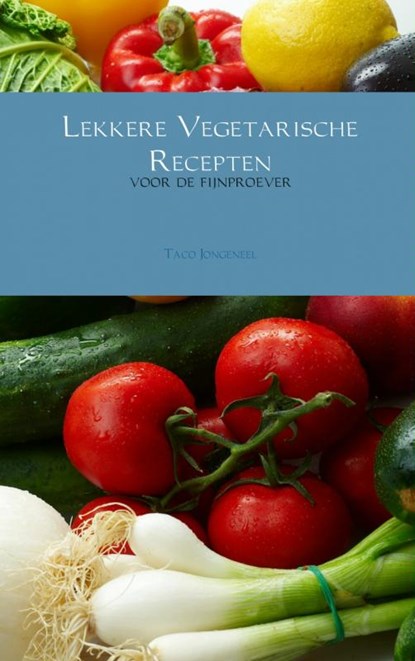 Lekkere Vegetarische Recepten, Taco Jongeneel - Paperback - 9789402103205