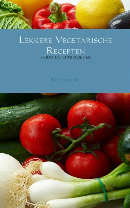 Lekkere vegetarische recepten, Taco Jongeneel - Ebook EPUB - 9789402103359