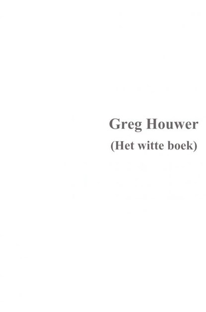 Het witte boek, Greg Houwer - Paperback - 9789402104196