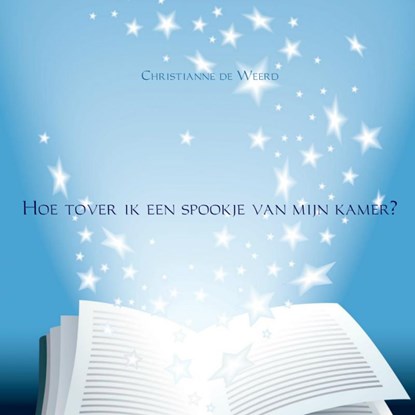 Hoe tover ik een spookje van mijn kamer?, Christianne de Weerd - Paperback - 9789402104981