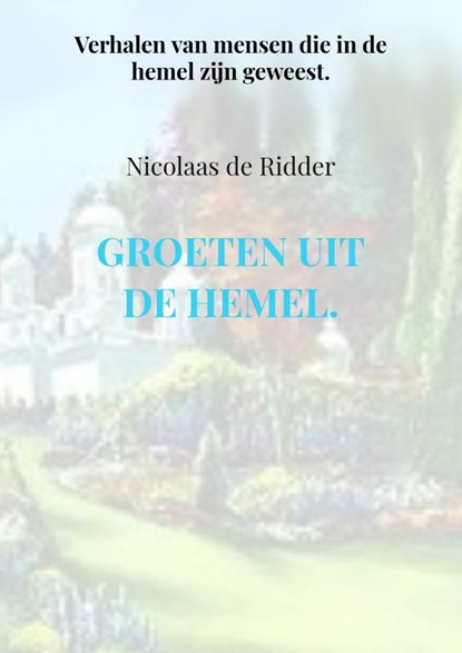Groeten uit de hemel., Nicolaas de Ridder - Paperback - 9789402105018