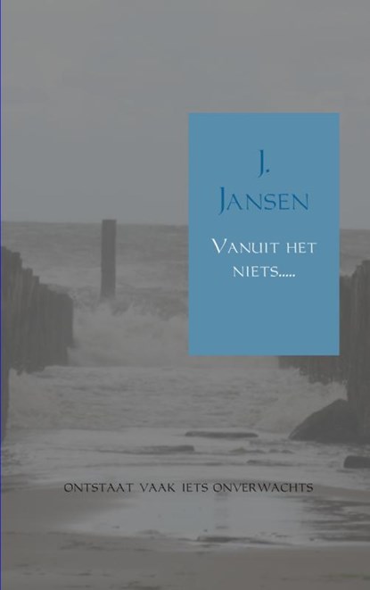 Vanuit het niets, J. Jansen - Paperback - 9789402105056