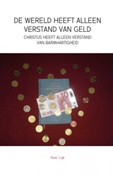 De wereld heeft alleen verstand van geld - Rene Luijk - 9789402105575