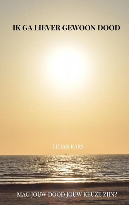 Ik ga liever gewoon dood, Lilian Kars - Paperback - 9789402106862
