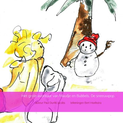 Het grote avontuur van Maudje en Bubbels. De sneeuwpop., auteur Paul Dunki Jacobs tekeningen Bert Hoekstra - Paperback - 9789402107142