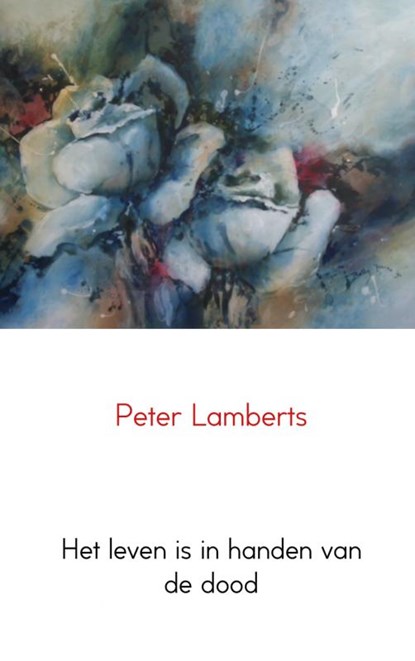 Het leven is in handen van de dood, Peter Lamberts - Ebook EPUB - 9789402107616