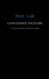 Leven zonder theofobie - Rene Luijk - 9789402107647