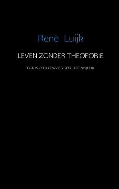 Leven zonder theofobie, Rene Luijk - Paperback - 9789402107647