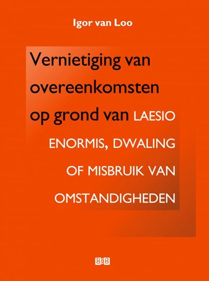 Vernietiging van overeenkomsten op grond van laesio enormis, dwaling of misbruik van omstandigheden, Igor van Loo - Paperback - 9789402107692