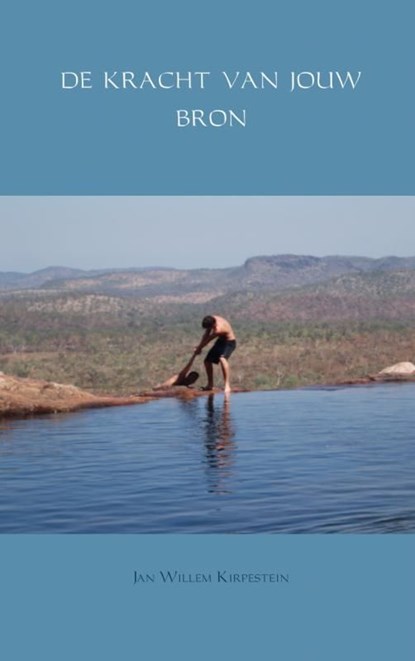 De kracht van jouw bron, Jan Willem Kirpestein - Ebook - 9789402107913