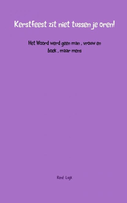 Kerstfeest zit niet tussen je oren!, Rene Luijk - Paperback - 9789402108170