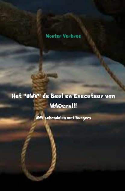 Het UWV de Beul en Executeur van WAOers!!!, Wouter Verbree - Paperback - 9789402108859