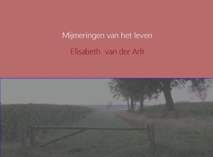 Mijmeringen van het leven, Elisabeth van der Ark - Paperback - 9789402110067