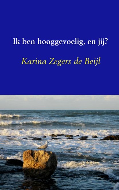 Ik ben hooggevoelig, en jij?, Karina Zegers de Beijl - Paperback - 9789402110753