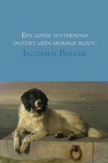 Een goede waterhond ontziet geen morsige sloot, Jacobien Beeker - Paperback - 9789402111743