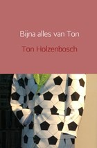 Bijna alles van Ton | Ton Holzenbosch | 