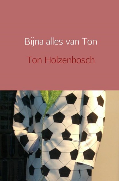 Bijna alles van Ton, Ton Holzenbosch - Paperback - 9789402112122