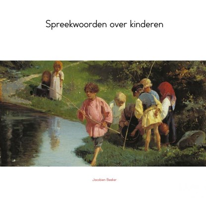 Spreekwoorden over kinderen, Jacobien Beeker - Paperback - 9789402112207