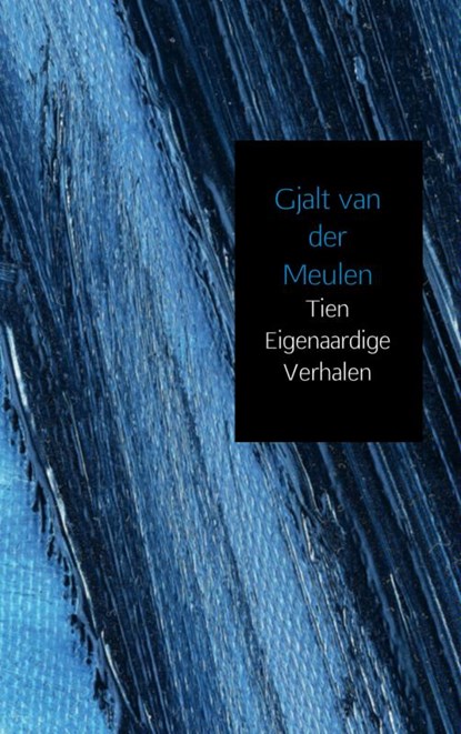 Tien eigenaardige verhalen, Gjalt van der Meulen - Paperback - 9789402112504