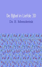 De Bijbel in liefde 3D - Ds. E. Meenderink - 9789402112764