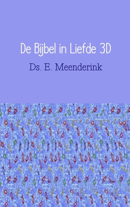 De bijbel in liefde 3D, E. Meenderink - Ebook EPUB - 9789402113235