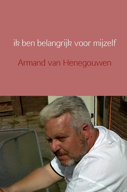 ik ben belangrijk voor mijzelf, Armand van Henegouwen - Paperback - 9789402116977