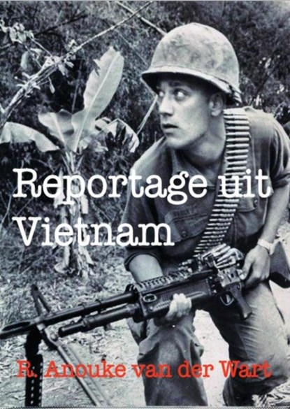 Reportage uit Vietnam, R. Anouke Van der Wart - Paperback - 9789402119152